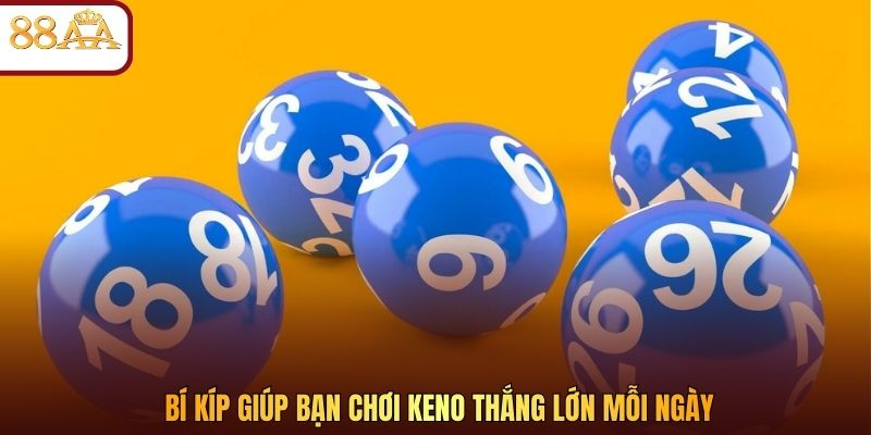 Bí kíp giúp bạn chơi Keno thắng lớn mỗi ngày
