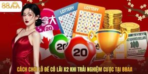 Cách Chơi Lô Đề Có Lãi X2 Khi Trải Nghiệm Cược Tại 88AA
