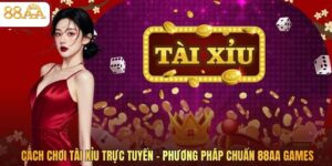 Cách Chơi Tài Xỉu Trực Tuyến - Phương Pháp Chuẩn 88AA
