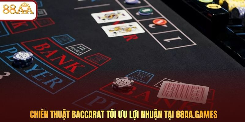 Chiến thuật Baccarat tối ưu lợi nhuận tại 88aa.link