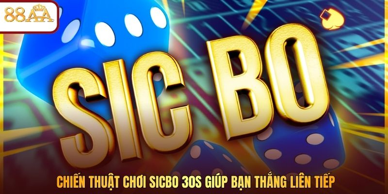 Chiến thuật chơi Sicbo 30s giúp bạn thắng liên tiếp