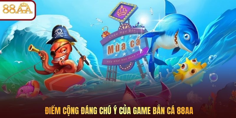 Điểm cộng đáng chú ý của game bắn cá 88AA