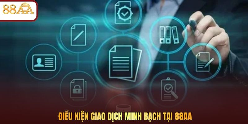 Điều kiện giao dịch minh bạch tại 88AA