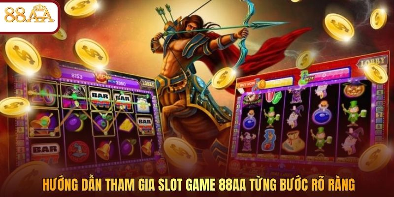 Hướng dẫn tham gia slot game 88AA từng bước rõ ràng