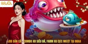 JDB Bắn Cá – Combo X8 Siêu Đã, Farm Xu Cực Mượt Tại 88AA