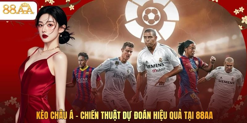 Kèo Châu Á - Chiến Thuật Dự Đoán Hiệu Quả Tại 88AA
