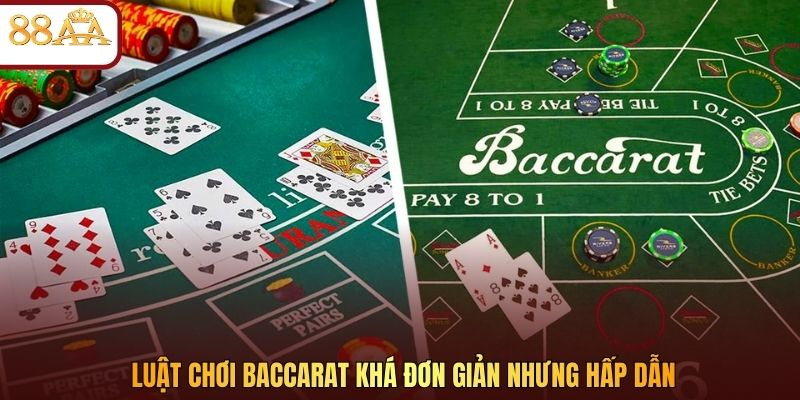 Luật chơi Baccarat khá đơn giản nhưng hấp dẫn