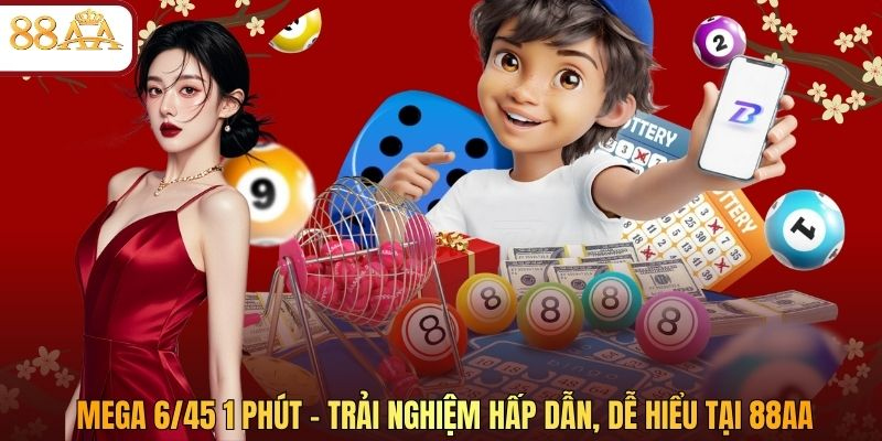Mega 6/45 1 Phút - Trải Nghiệm Hấp Dẫn, Dễ Hiểu Tại 88AA