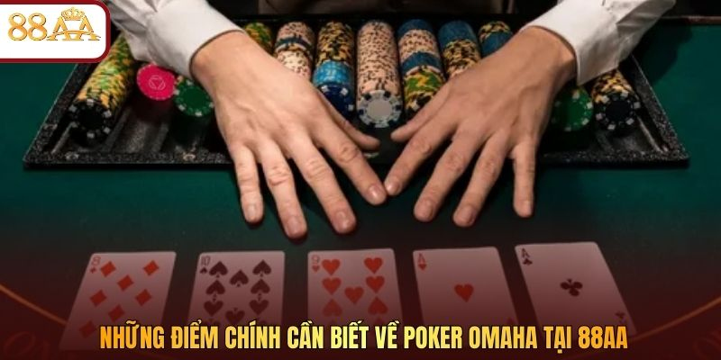 Những điểm chính cần biết về Poker Omaha tại 88AA