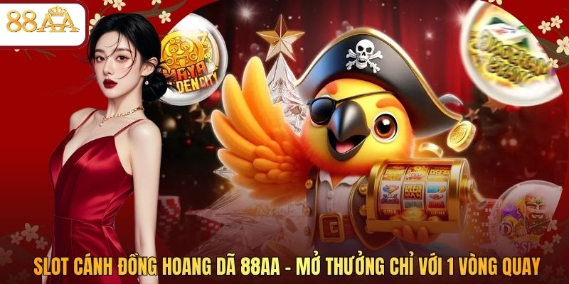Slot Cánh Đồng Hoang Dã 88AA - Mở Thưởng Chỉ Với 1 Vòng Quay