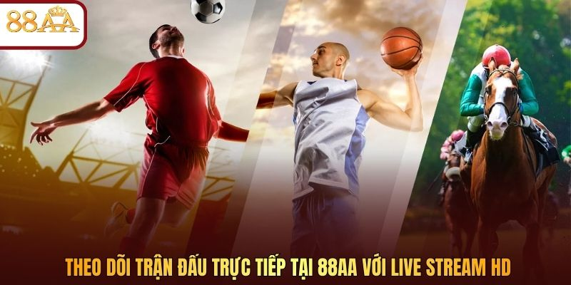 Theo dõi trận đấu trực tiếp tại 88AA với live stream HD