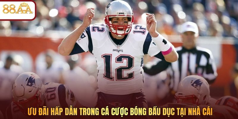 Ưu đãi hấp dẫn trong cá cược bóng bầu dục tại nhà cái
