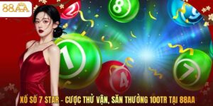 Xổ Số 7 Star - Cược Thử Vận, Săn Thưởng 100TR Tại 88AA